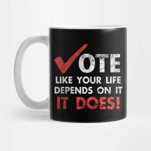 Vote Like Your Life Depends On It Election Mug